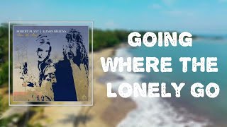 Robert Plant &amp; Alison Krauss - Going Where the Lonely Go (Lyrics)