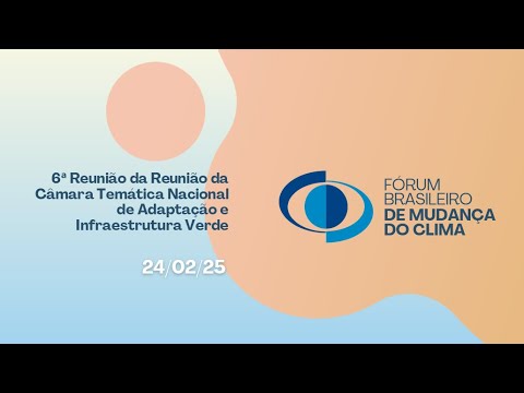 6ª Reunião Reunião da Câmara Temática Nacional de Adaptação e Infraestrutura Verde