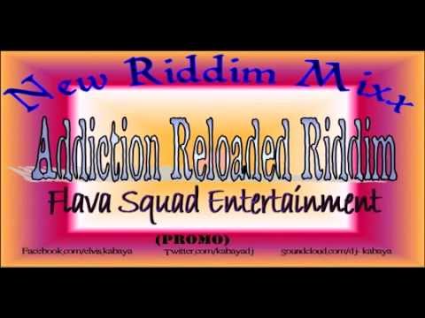 Addiction Reloaded Riddim MIX[May 2012] - Flava Squad Entertainment