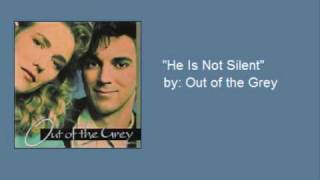 Out of The Grey- "He Is Not Silent"