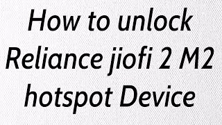 How to Unlock Reliance jiofi Device || jiofi 2 M2 Hotspot Device