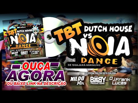 TBT DUTCH HOUSE VS NOIA DANCE (GALERA AGITA GUAJARÁ) VOL1 CD COMPLETO