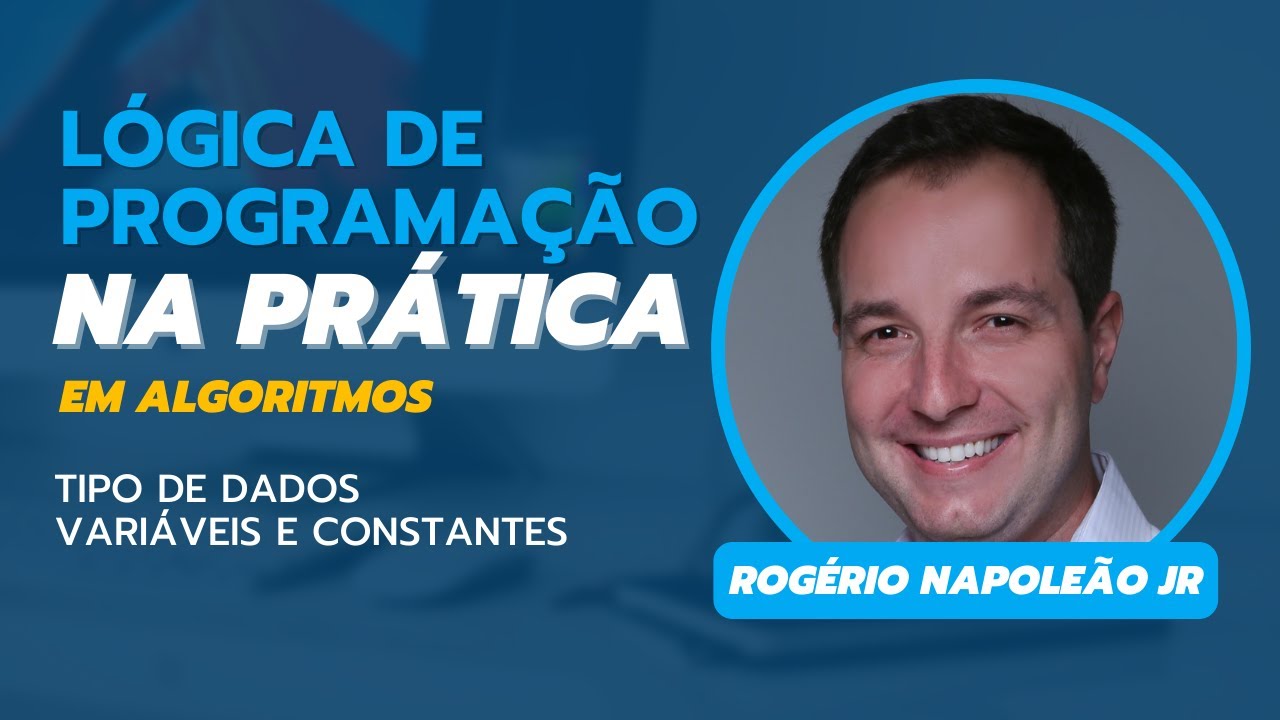 Lógica de Programação na Prática - Tipo de Dados, Variáveis e Constantes