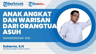 Apakah Anak Angkat Berhak Mendapat Warisan dari Orangtua Asuhnya? Berikut Penjelasan Ahli Hukum