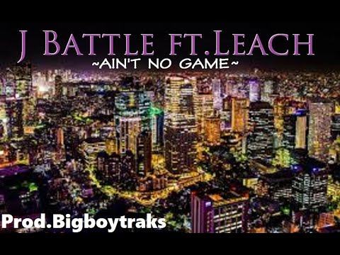 J Battle-Ain't No Game ft.Leach