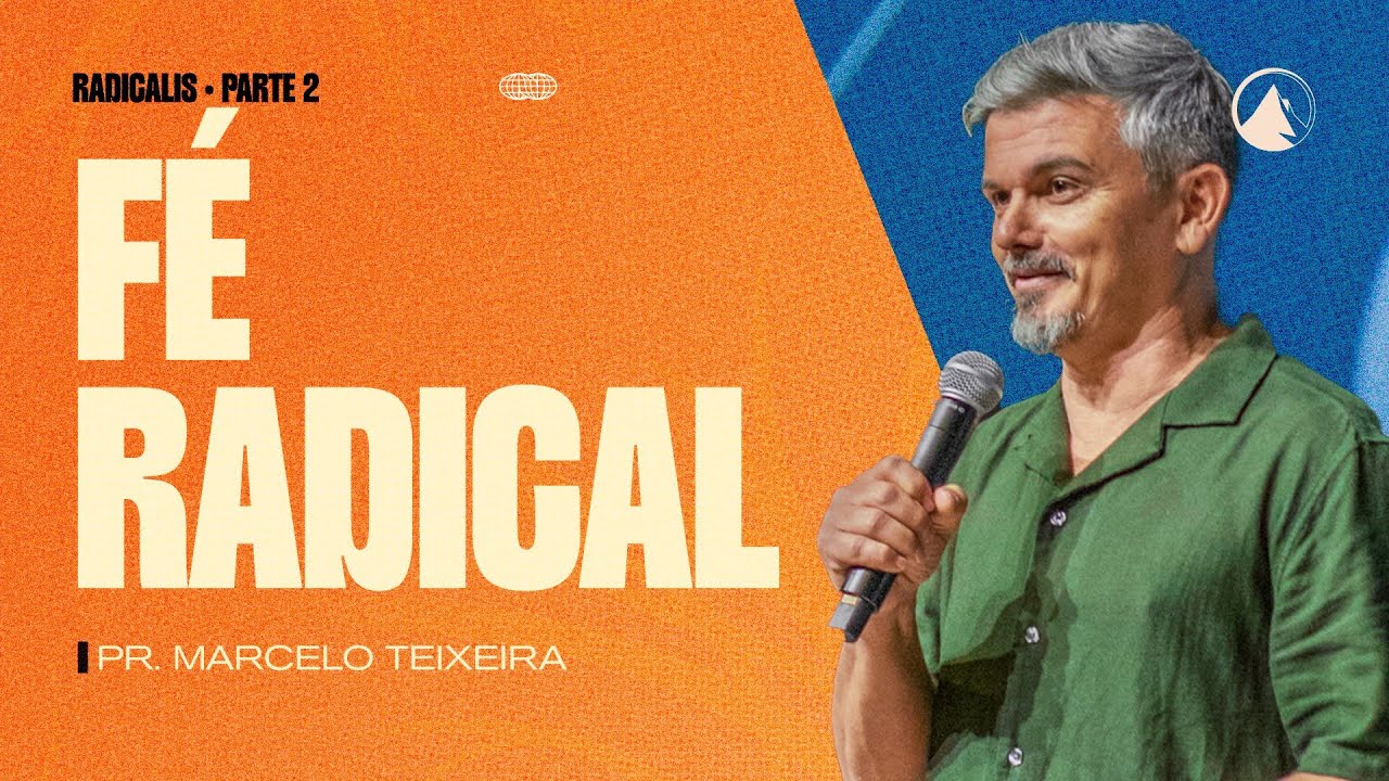 RADICALIS - Parte 2 // FÉ RADICAL - Pr. Marcelo Teixeira