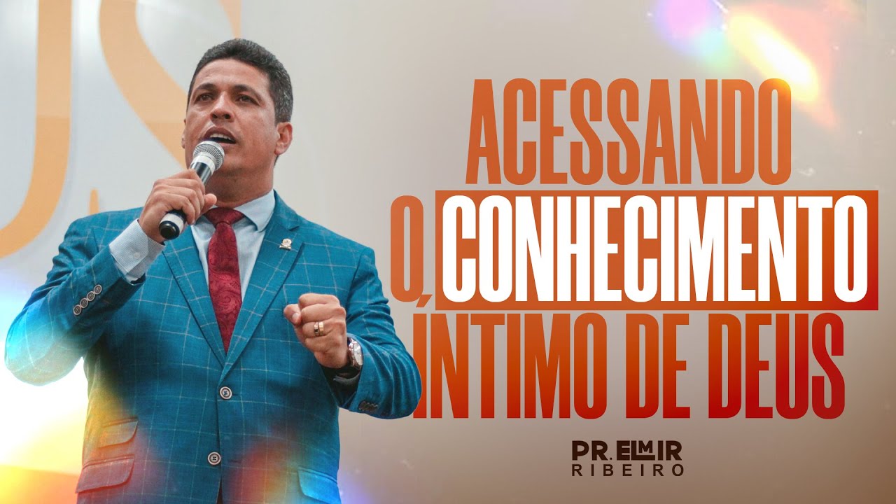 ACESSANDO O CONHECIMENTO ÍNTIMO DE DEUS I PR. ELMIR RIBEIRO I AD SEARA OFICIAL