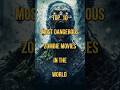 Top 10 Most Dangerous Zombie Movies Top Short