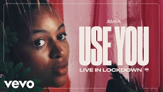 AWA - Use You (Live in Lockdown | #AtHome #WithMe)