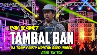 Download lagu FULL DJ TERBARU 2025 TAMBAL BAN  PAK SLAMET VIRAL TIK TOK -TRAP PARTY NROTOK BASS HOREG mp3