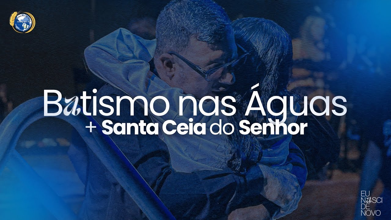Culto de Batismo nas Águas e Santa Ceia do Senhor - IADMA