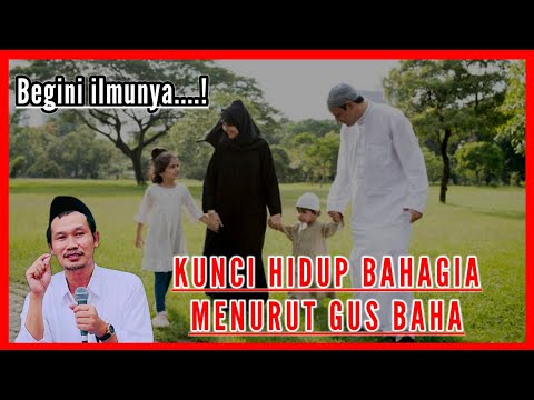 kunci hidup bahagia gus baha | hidup harus bahagia gus baha terbaru 2022