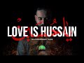 Love is Hussain | Hajj Mohammad Taleb