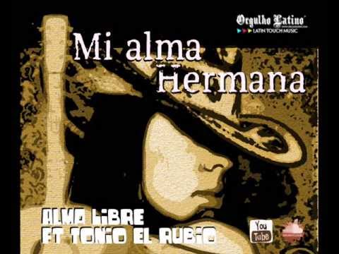 Alma Libre & Tonio El Rubio - Mi alma hermana