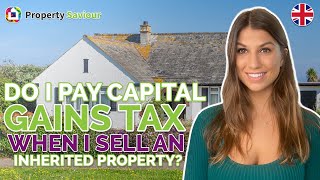 Do I pay capital gains tax when I sell an inherited property? (2022) | Property Saviour