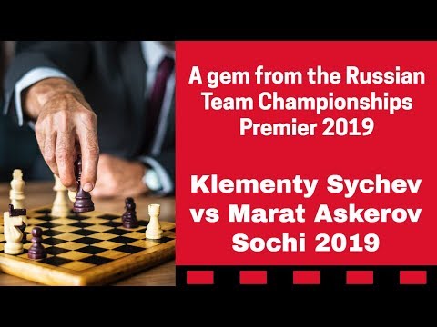 A game to learn from | Sychev vs  Askerov: Russian Team Championships Premier 2019