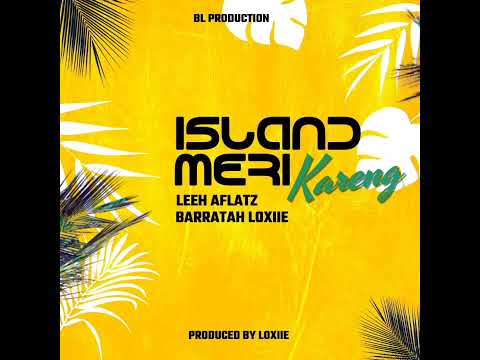 Leeh Aflatz Ft. Barratah Loxiie - Island Meri (Kareng) (Audio)