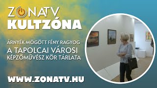 ZÓNA TV – KULTZÓNA – Árnyék mögött fény ragyog – a Tapolcai Városi Képzőművész Kör tárlata