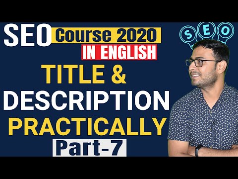 7 | SEO Course 2020| Understanding Titles Description Practically in Detail | in English
