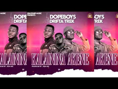 Dope boys ft Drifta Trek - Kalainina Akene -Prod By- Koffi mix