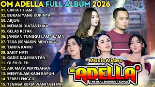 Download lagu OM ADELLA FULL ALBUM TERBARU 2026 || CINTA HITAM - BUKAN YANG KUPINTA - ARJUN | NURMA - LUSYANA mp3