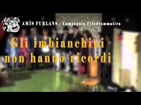 Gli imbianchini non hanno ricordi - Compagnia Filodrammatica "Amis Furlans"