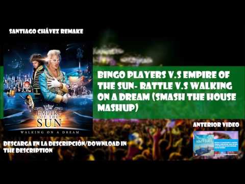 Bingo Players v.s Empire Of The Sun- Rattle v.s Walking On A Dream (Smash The House Mashup)