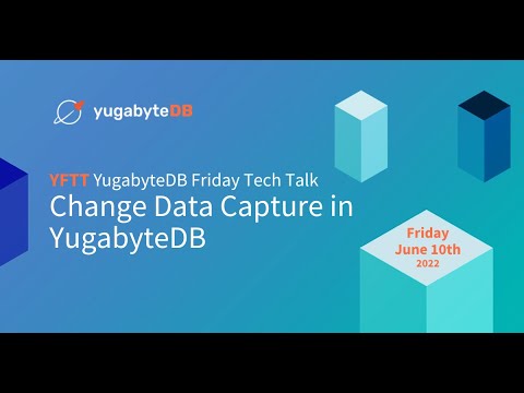Change Data Capture in YugabyteDB | YugabyteDB Friday Tech Talks | Episode 22