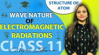 Wave Nature of electromagnetic Radiations| Structure of atom Class 11|Class 11 chemistry chapter 2 |