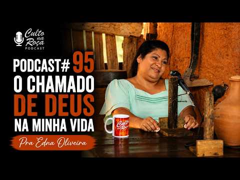 Podcast#95 O chamado de Deus na minha vida - Pra Edna Oliveira