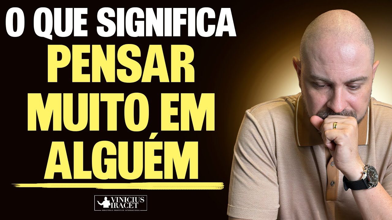 O QUE SIGNIFICA PENSAR MUITO EM ALGUÉM - @viniciusiracet2