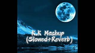 Download lagu K.K Mashup Lofi (Slowed reverb) Tujhe sochta hu X Mat Aazma re X Dil ibadat X Haan tu Hain mp3
