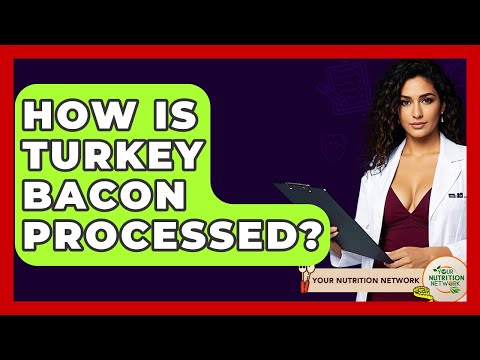How Is Turkey Bacon Processed? - Your Nutrition Network