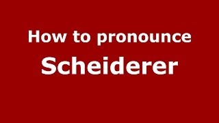 How to pronounce Scheiderer