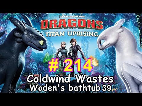 Dragons: Titan Uprising  Let's Play / BP 7100+ / Coldwind Waster - Woden's Bathtub 39 / Episode 214
