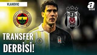 Vlahovic Beşiktaş’tan Sonra Fenerbahçe’nin Gündeminde