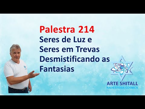 Palestra 214 - Seres de Luz e Seres em Trevas - Desmistificando as Fantasias   08/09/22