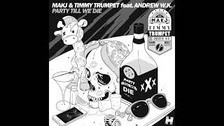 Party Till We Die - MAKJ &amp; Timmy Trumpet feat Andrew W.K.  HQ Audio