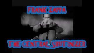 FRANK ZAPPA  -- THE CENTRAL SCRUTINIZER