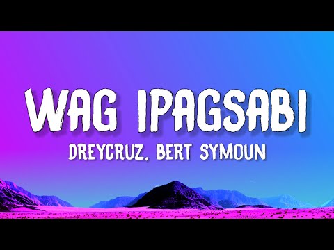 Dreycruz - Wag Ipagsabi (Lyrics) feat. Bert Symoun
