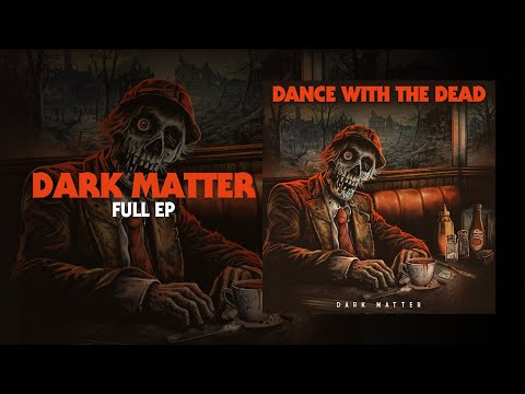 DANCE WITH THE DEAD - Dark Matter (Full EP)