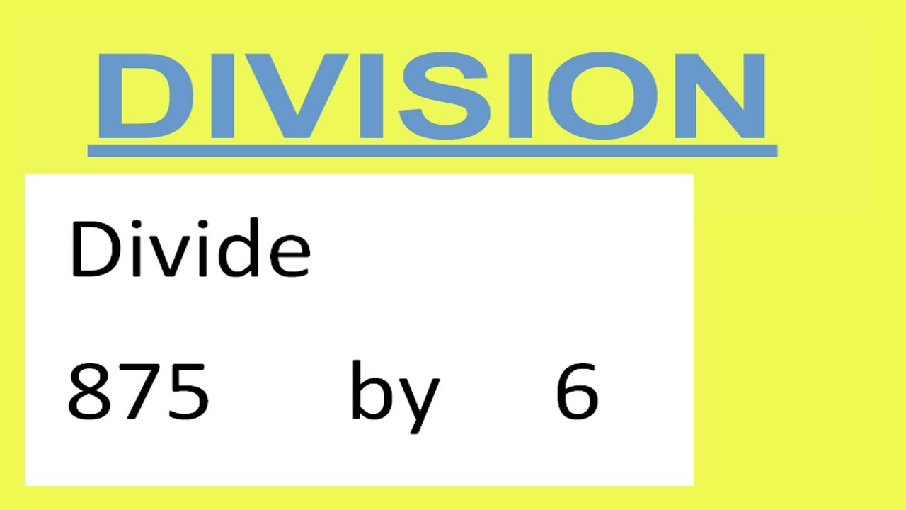 Divide     875      by     6