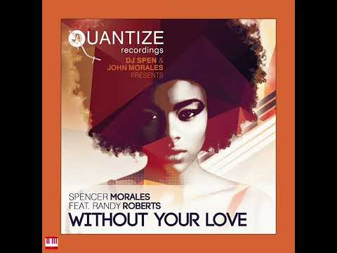 Spencer Morales Feat. Randy Roberts - Without Your Love (DJ Spen & Thommy Davis Mix) [QUANTIZE rec..