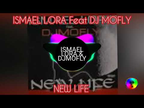 ISMAEL LORA Feat DJ MOFLY - New Life