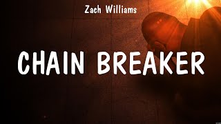 Chain Breaker - Zach Williams (Lyrics) - Chain Breaker, God's Not Dead, Who You Say I Am