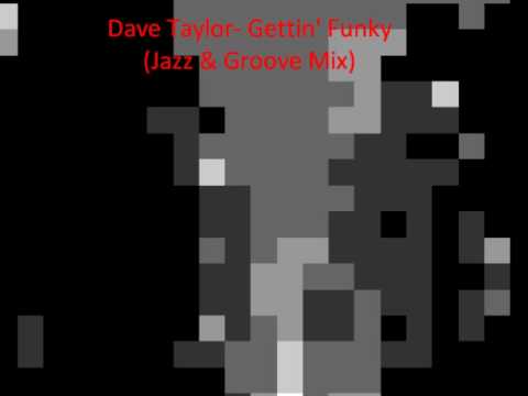 Dave Taylor- Gettin' Funky (Jazz & Groove Mix)
