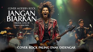 Download lagu JANGAN BIARKAN (Diana Nasution) - Cover Versi Rock mp3