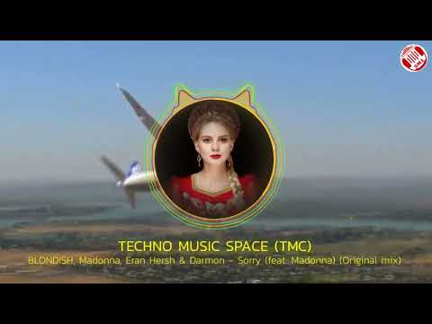 BLONDISH, Madonna, Eran Hersh & Darmon - Sorry (feat. Madonna)(Original mix)@TECHNO MUSIC SPACE(TMS)