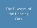 The Disease of the Dancing Cats