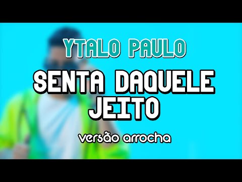 Ytalo Paulo Feat Ayene - Senta Daquele Jeito (VERSÃO ARROCHA)
